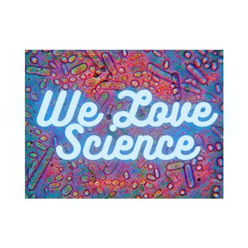 we love science